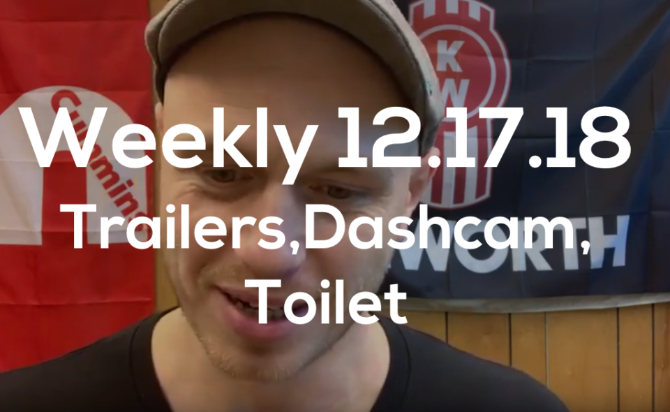 Weekly 12.7.18 Trailer, Dashcams, Toilet