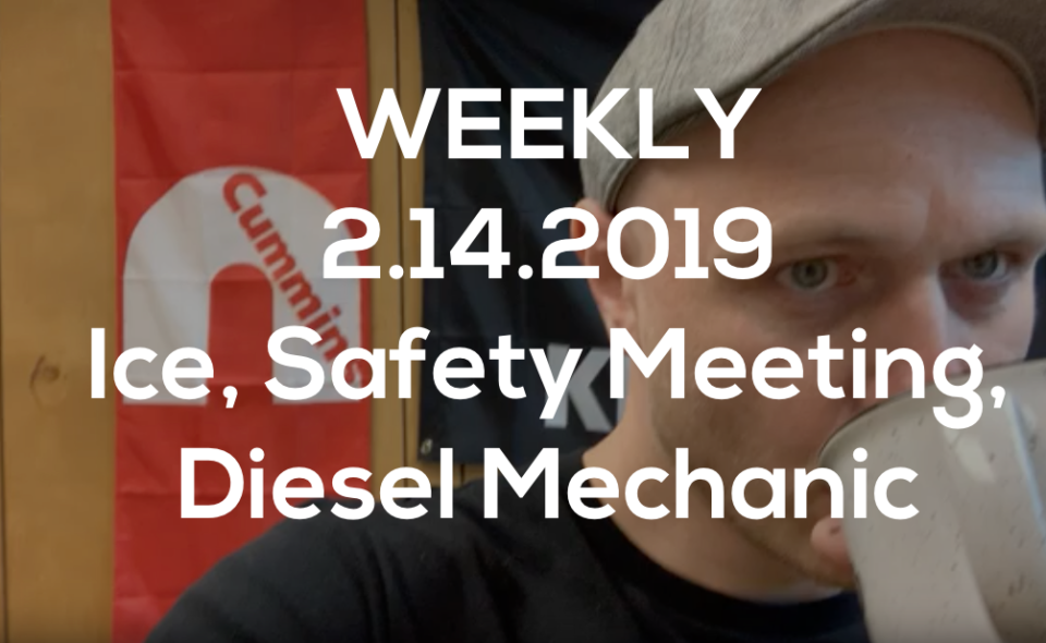 Weekly 2.14.2019 Ice, Safety Meeting, Diesel Mechanic